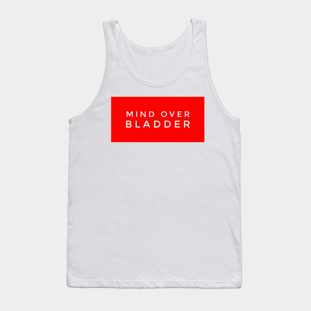 Mind over bladder Tank Top by GMAT